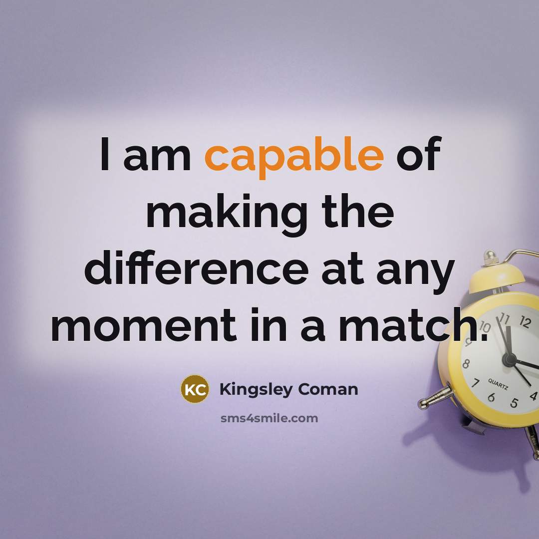 “I am capable of making the difference at any moment in a match.” quote by Kingsley Coman