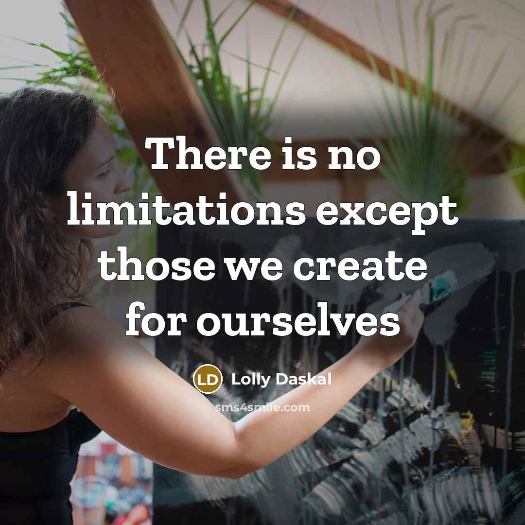“There is no limitations except those we create for ourselves” quote by Lolly Daskal