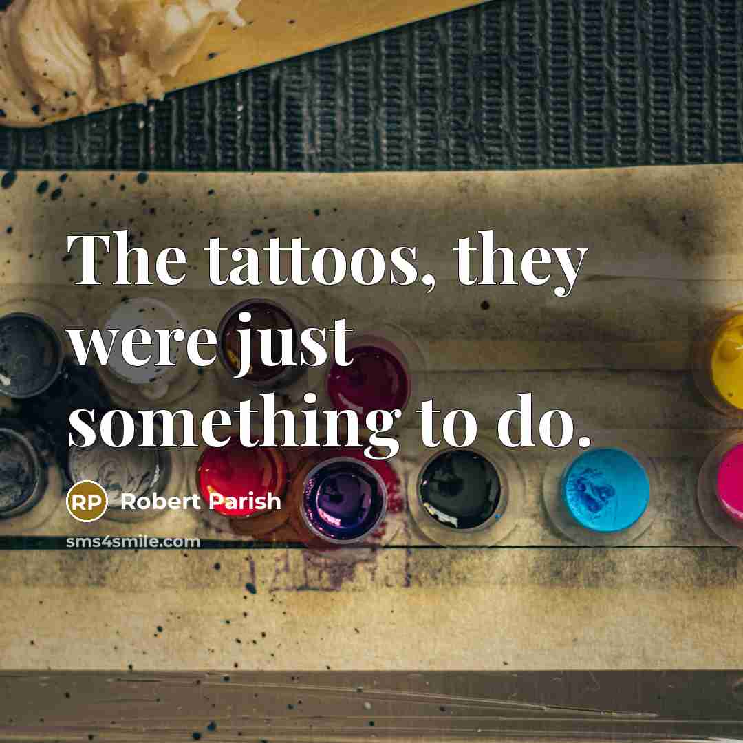 “The tattoos, they were just something to do.” quote by Robert Parish