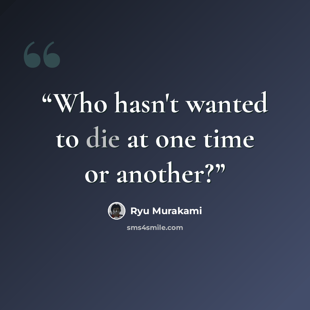 “Who hasn't wanted to die at one time or another?” quote by Ryū Murakami