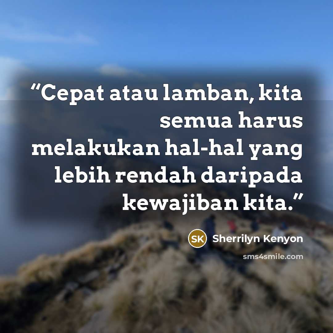 “Cepat atau lamban, kita semua harus melakukan hal-hal yang lebih rendah daripada kewajiban kita.” quote by Sherrilyn Kenyon