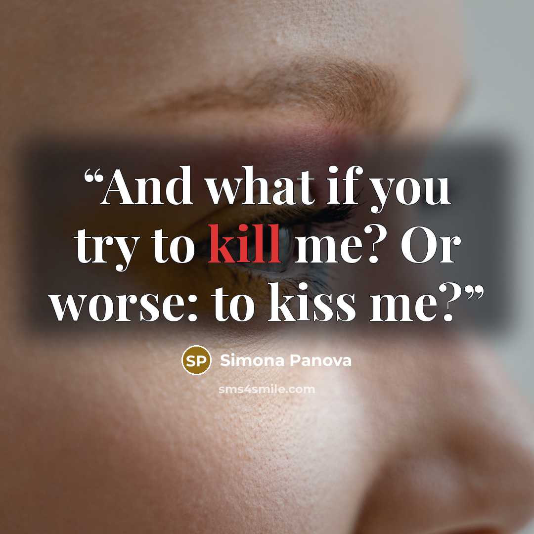 “And what if you try to kill me? Or worse: to kiss me?” quote by Simona Panova