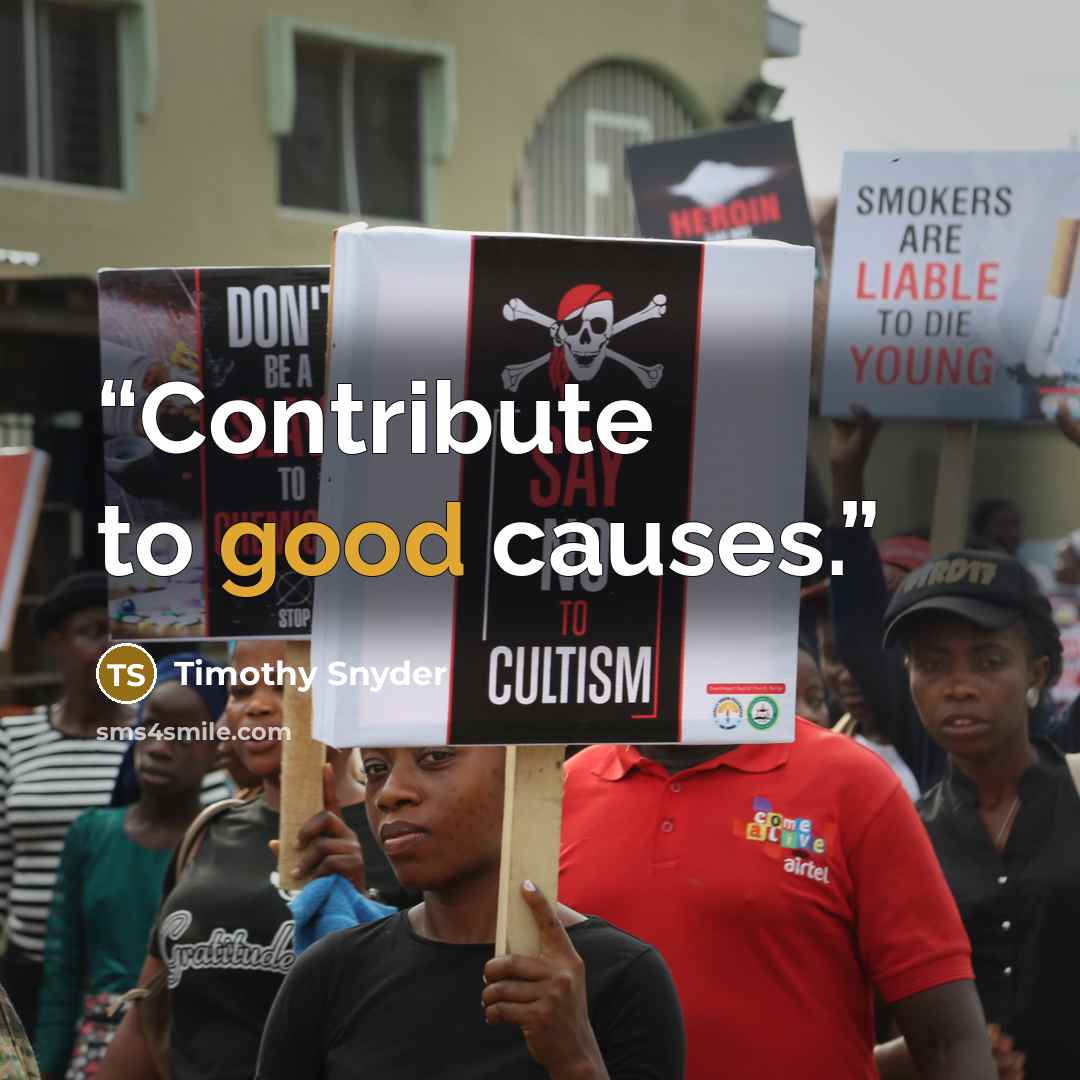 “Contribute to good causes.” quote by Timothy Snyder