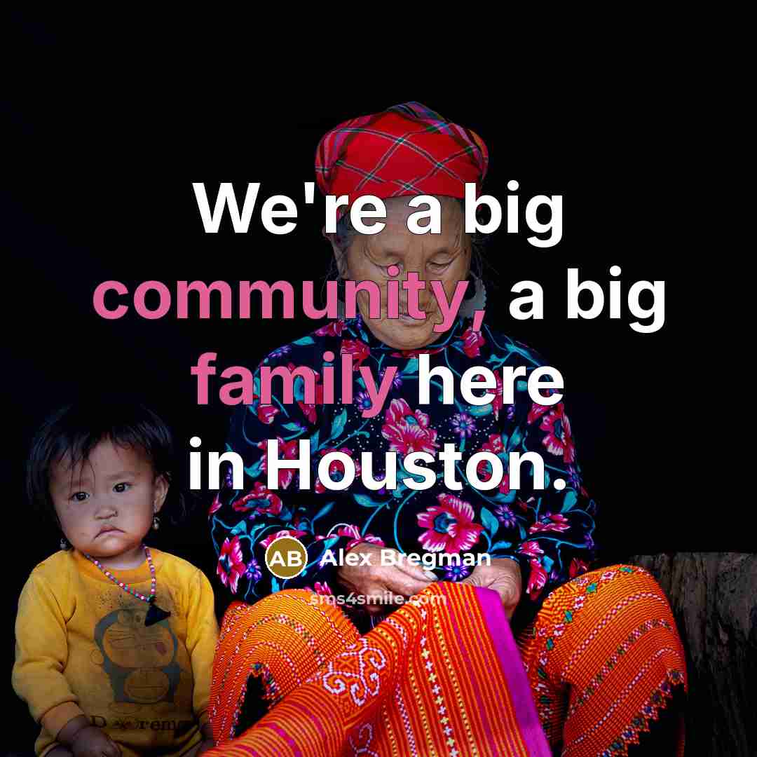 “We're a big community, a big family here in Houston.” quote by Alex Bregman
