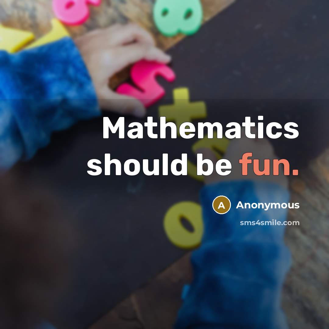“Mathematics should be fun.” quote by Anonymous