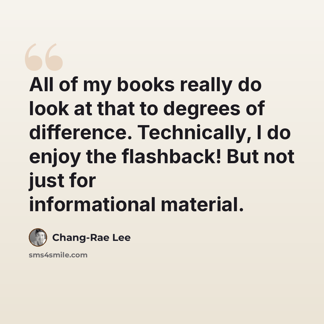 “All of my books really do look at that to degrees of difference. Technically, I do enjoy the flashback! But not just for informational material.” quote by Chang-Rae Lee