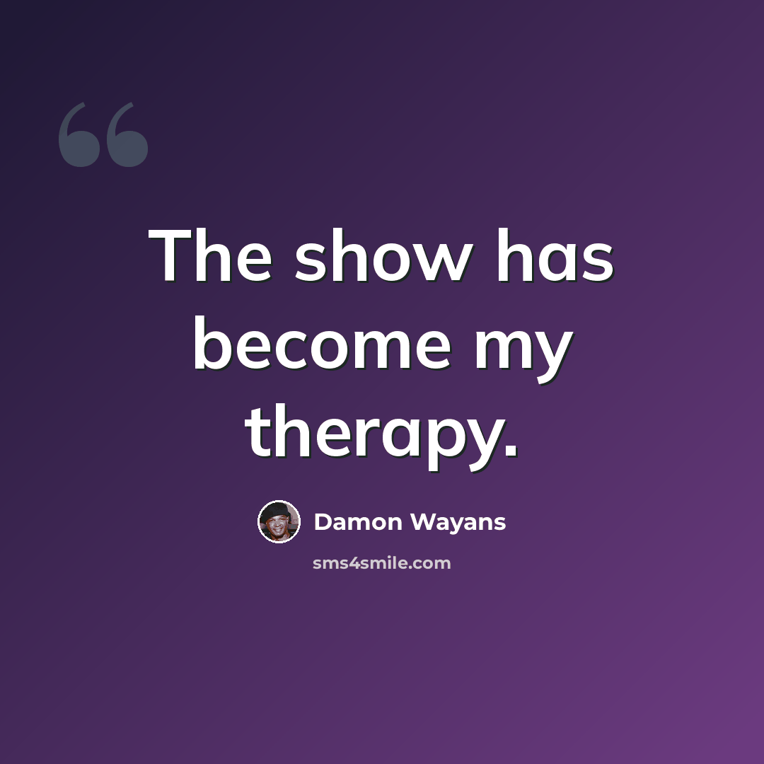 “The show has become my therapy.” quote by Damon Wayans