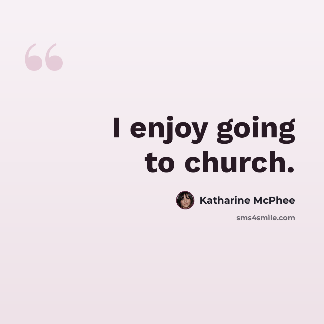 “I enjoy going to church.” quote by Katharine McPhee