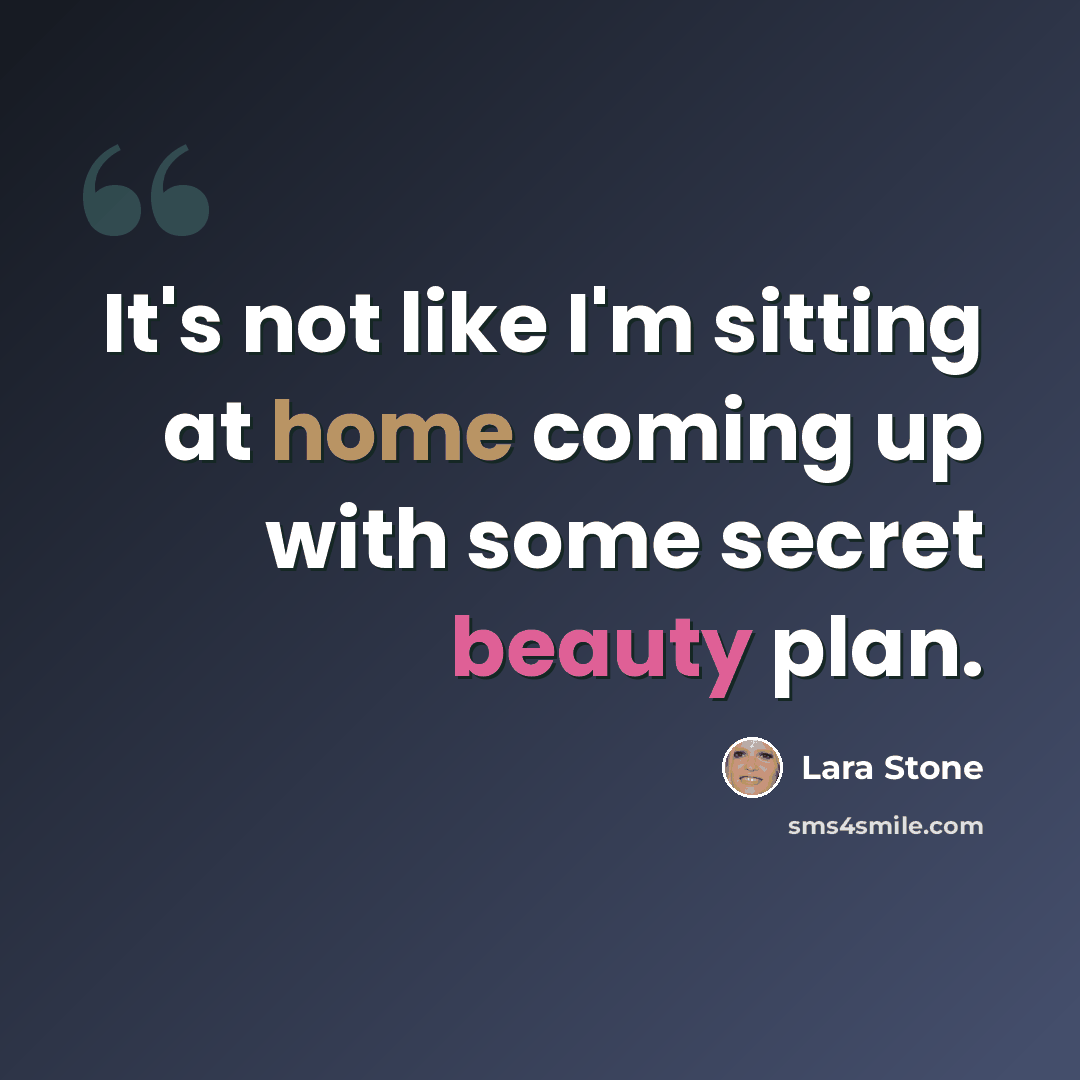“It's not like I'm sitting at home coming up with some secret beauty plan.” quote by Lara Stone