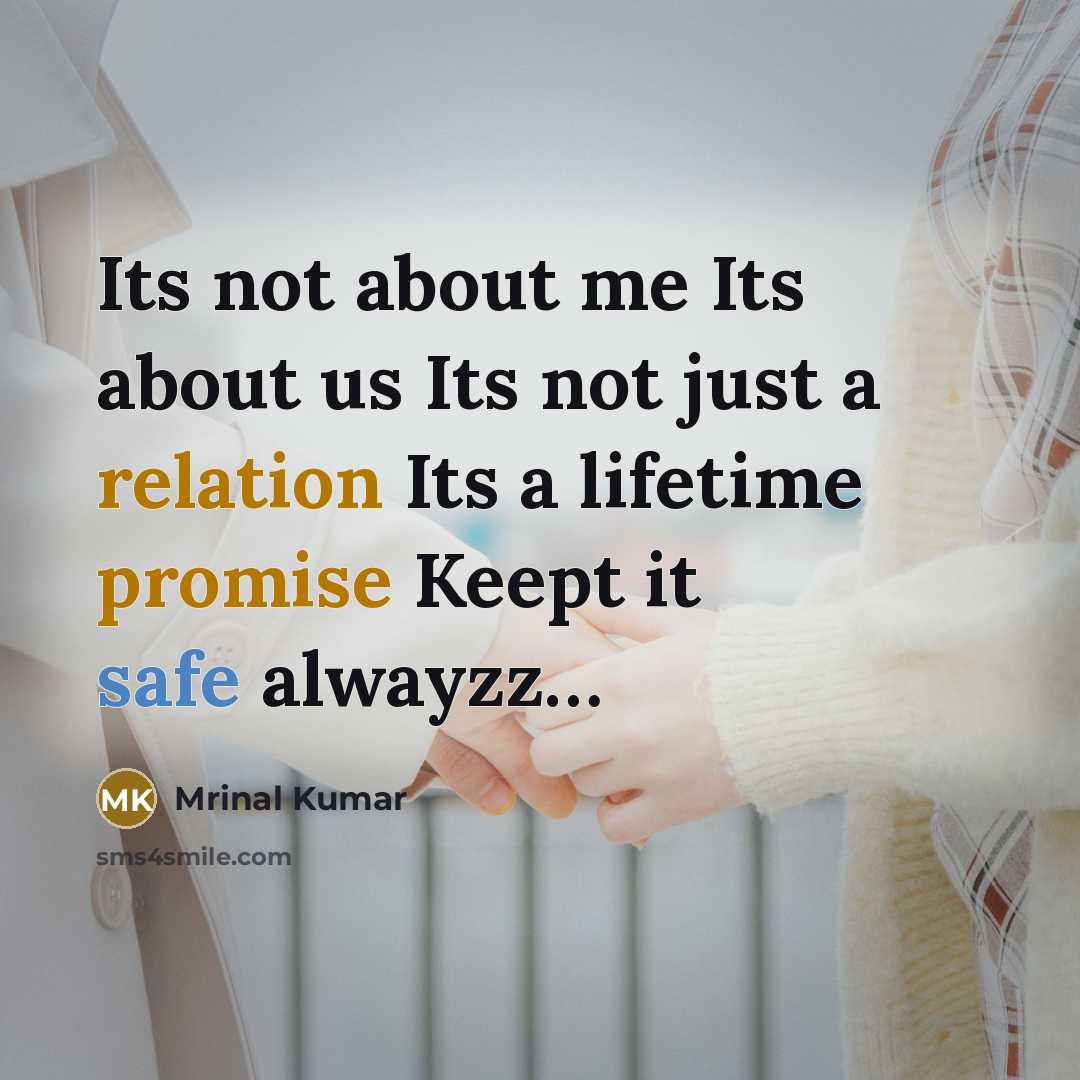 “Its not about me Its about us Its not just a relation Its a lifetime promise Keept it safe alwayzz…” quote by Mrinal Kumar