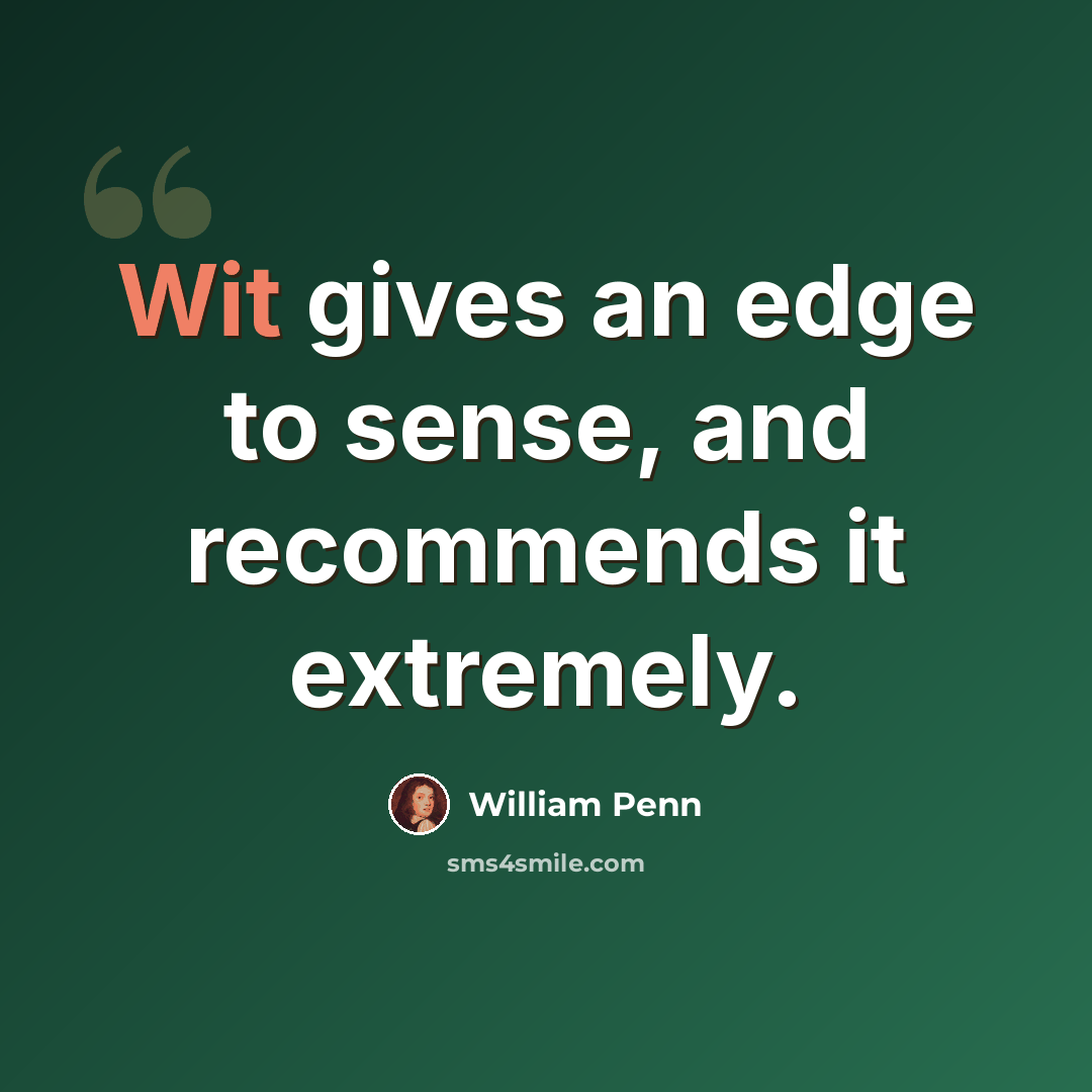 “Wit gives an edge to sense, and recommends it extremely.” quote by William Penn