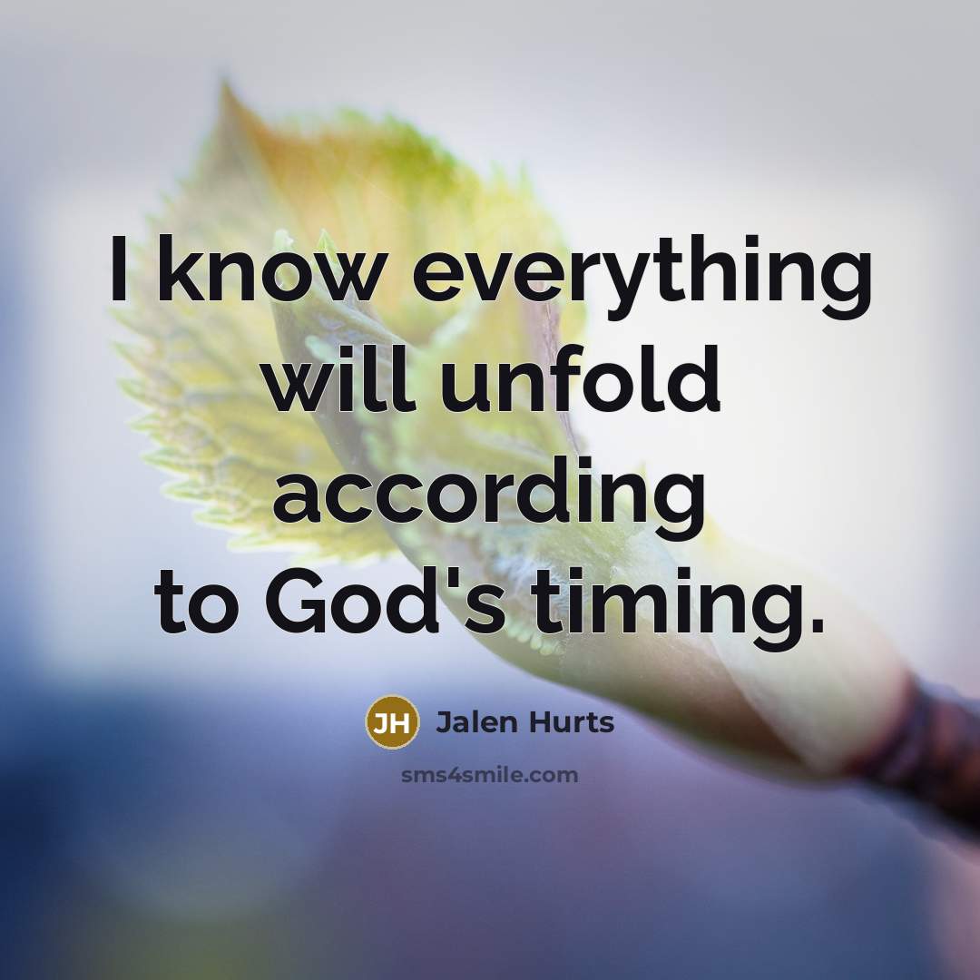 “I know everything will unfold according to God's timing.” quote by Jalen Hurts