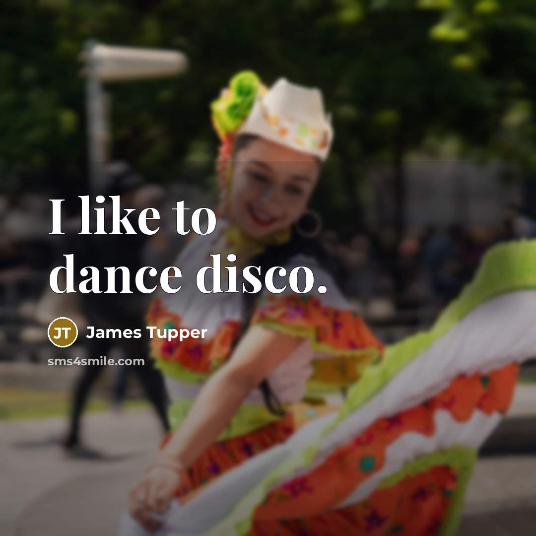 “I like to dance disco.” quote by James Tupper