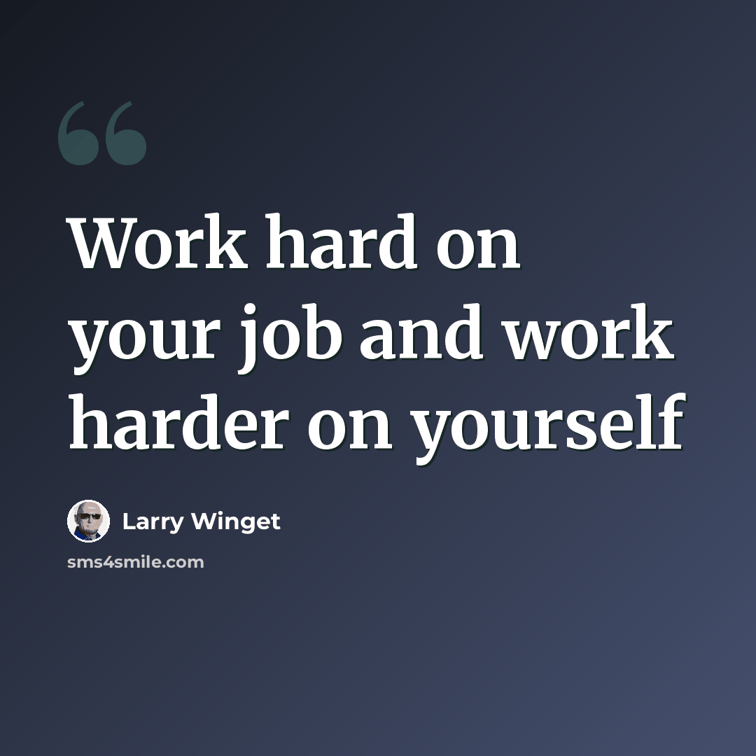 “Work hard on your job and work harder on yourself” quote by Larry Winget