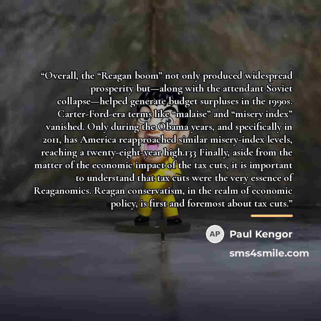 “Overall, the “Reagan boom” not only produced widespread prosperity but—along with the attendant Soviet collapse—helped generate budget surpluses in the 1990s. Carter-Ford-era terms like “malaise” and “misery index” vanished. Only during the Obama years, and specifically in 2011, has America…” quote by Paul Kengor