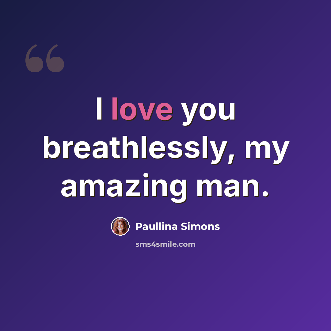 “I love you breathlessly, my amazing man.” quote by Paullina Simons