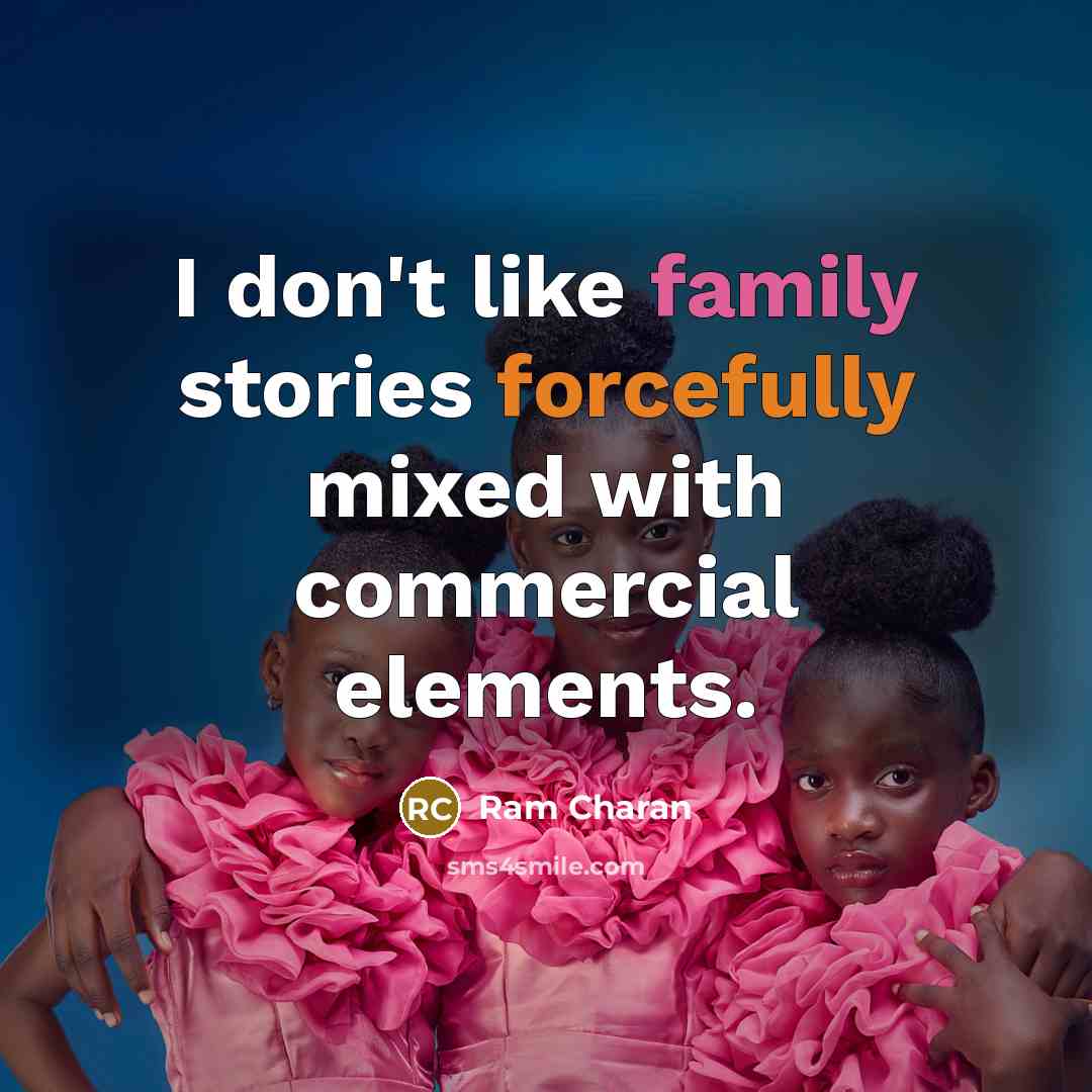 “I don't like family stories forcefully mixed with commercial elements.” quote by Ram Charan