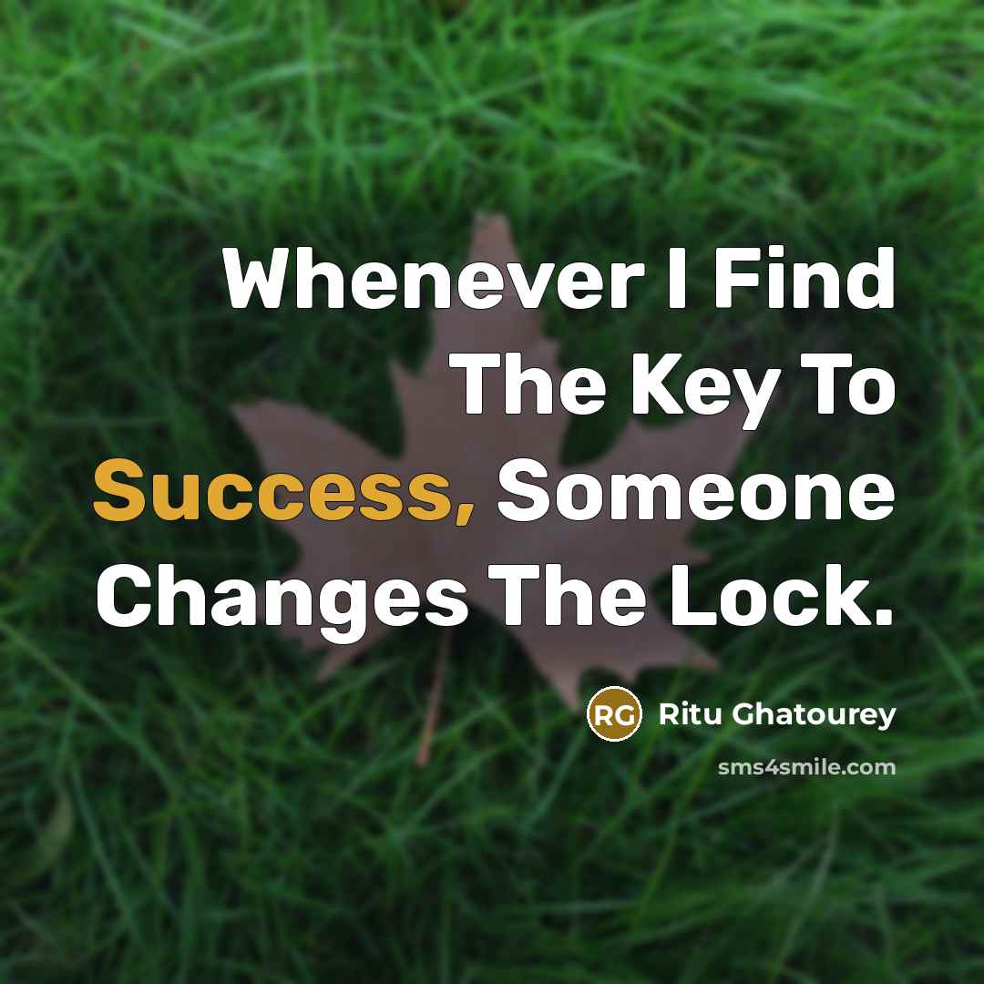 “Whenever I Find The Key To Success, Someone Changes The Lock.” quote by Ritu Ghatourey