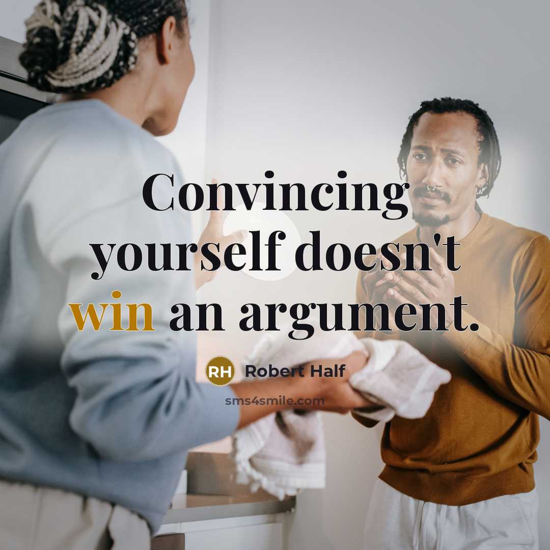“Convincing yourself doesn't win an argument.” quote by Robert Half