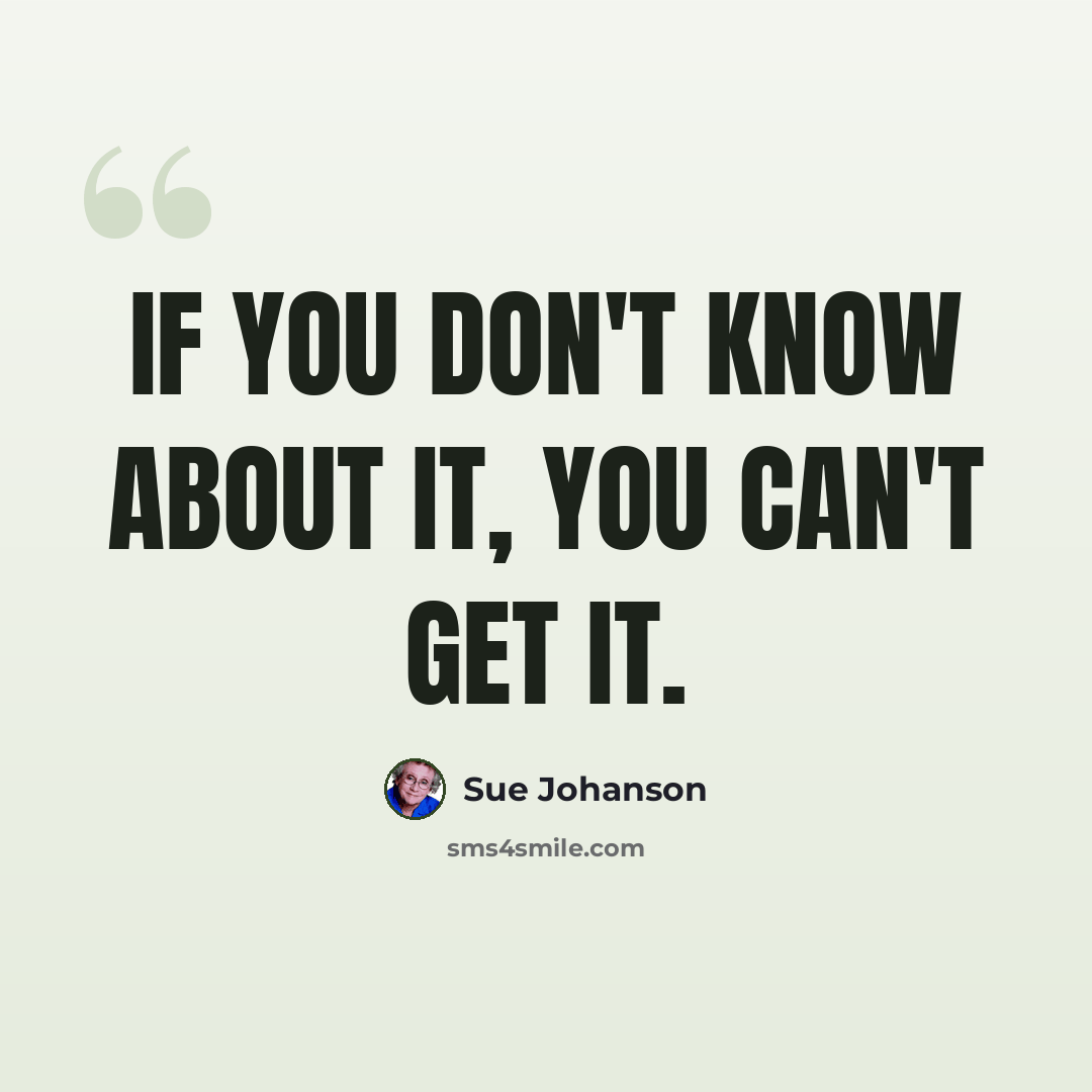 “If you don't know about it, you can't get it.” quote by Sue Johanson