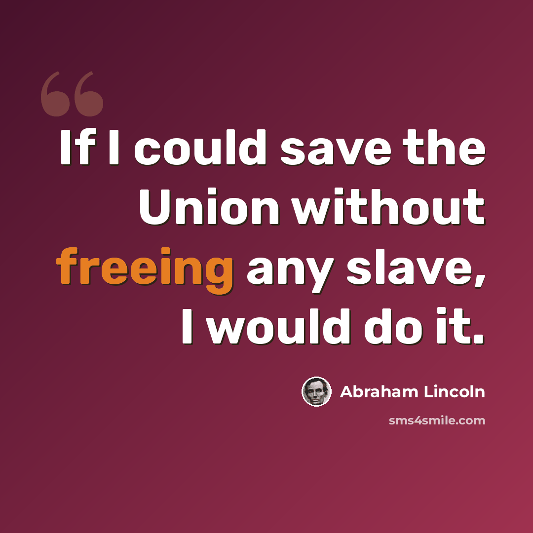 “If I could save the Union without freeing any slave, I would do it.” quote by Abraham Lincoln