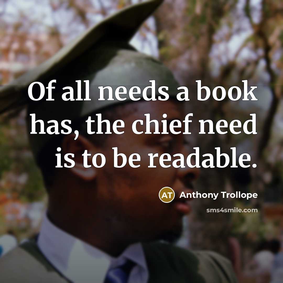 “Of all needs a book has, the chief need is to be readable.” quote by Anthony Trollope
