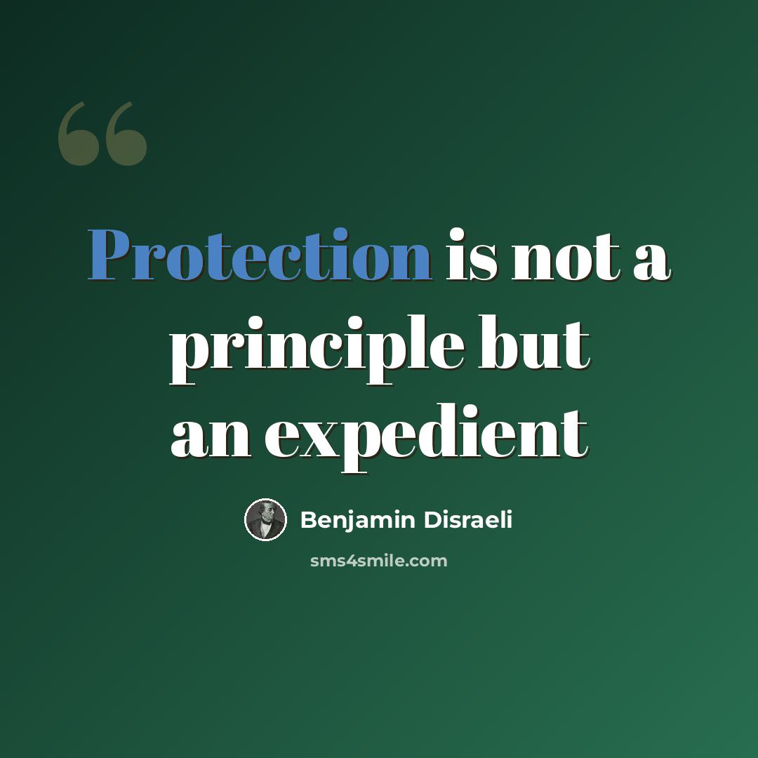 “Protection is not a principle but an expedient” quote by Benjamin Disraeli