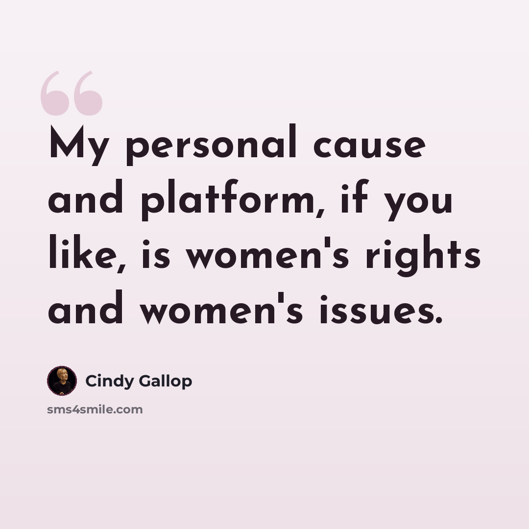 “My personal cause and platform, if you like, is women's rights and women's issues.” quote by Cindy Gallop