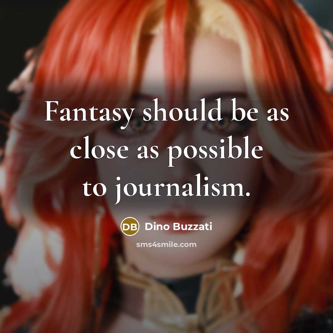 “Fantasy should be as close as possible to journalism.” quote by Dino Buzzati