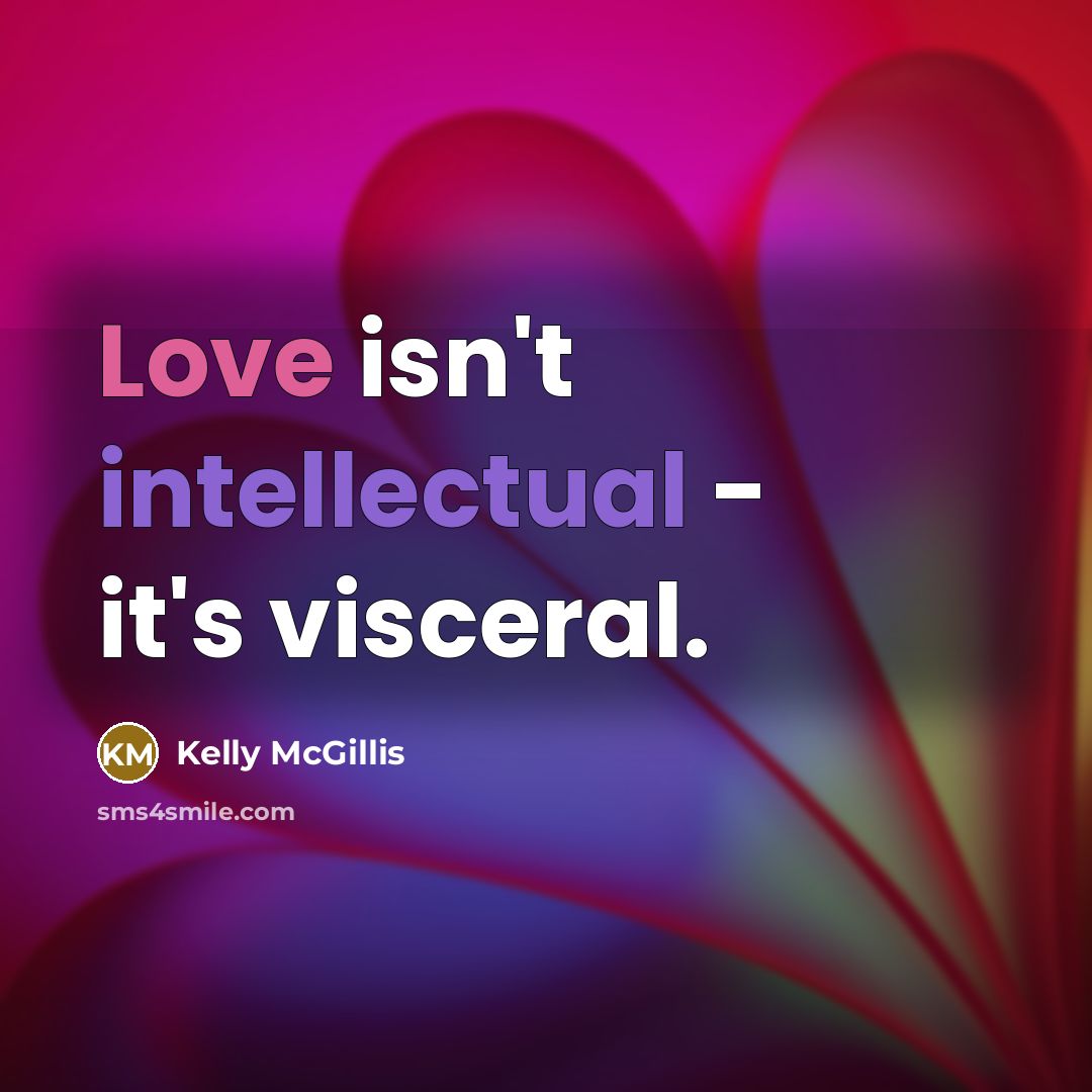 “Love isn't intellectual - it's visceral.” quote by Kelly McGillis