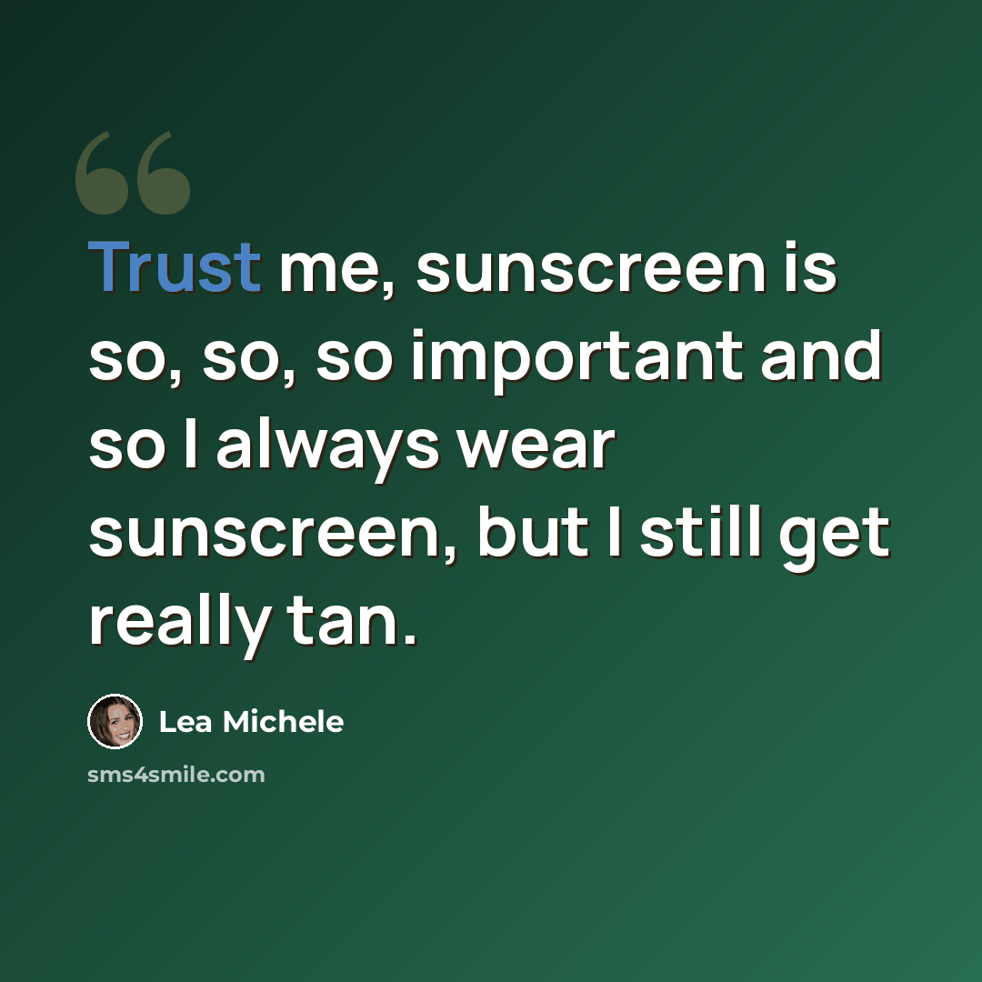 “Trust me, sunscreen is so, so, so important and so I always wear sunscreen, but I still get really tan.” quote by Lea Michele