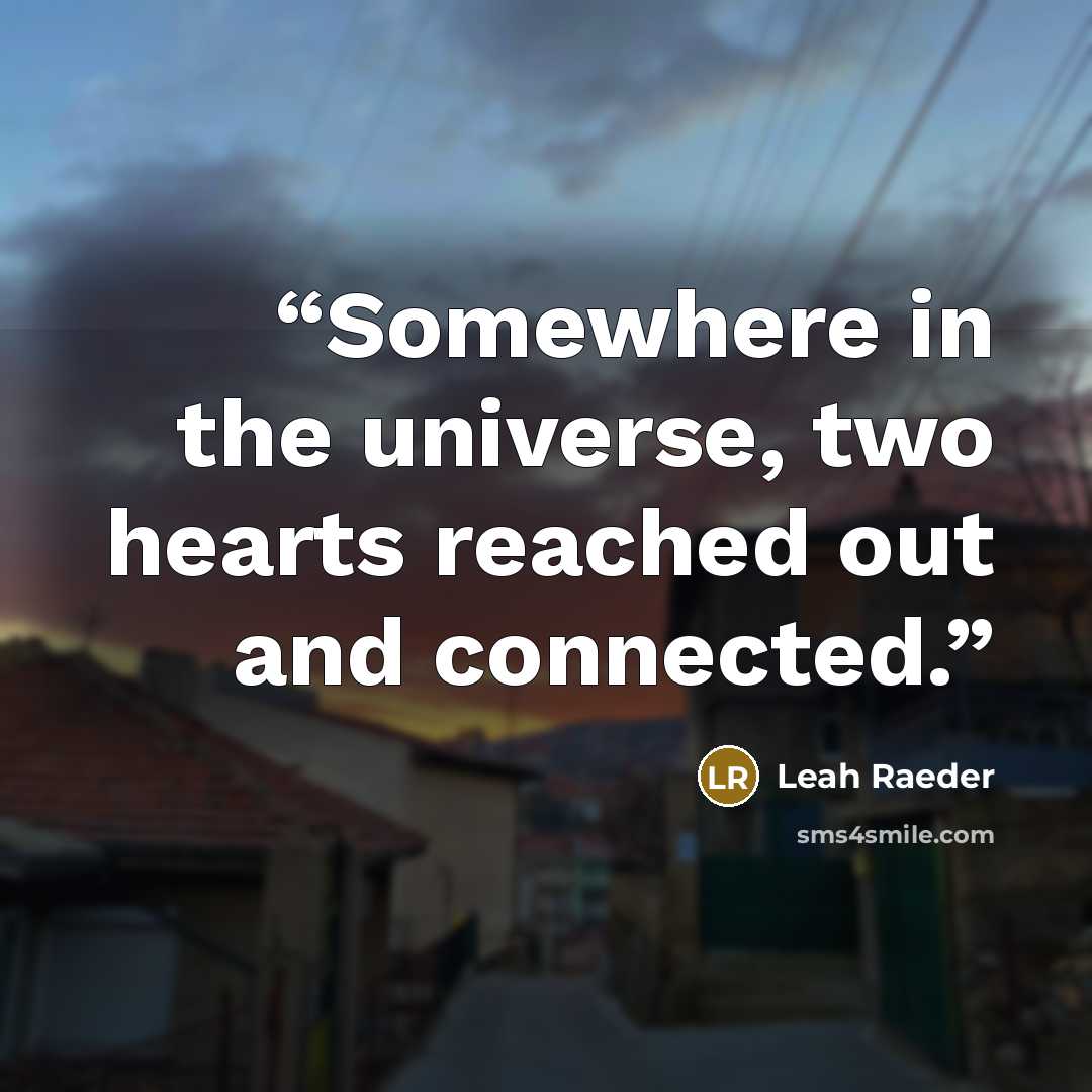 “Somewhere in the universe, two hearts reached out and connected.” quote by Leah Raeder
