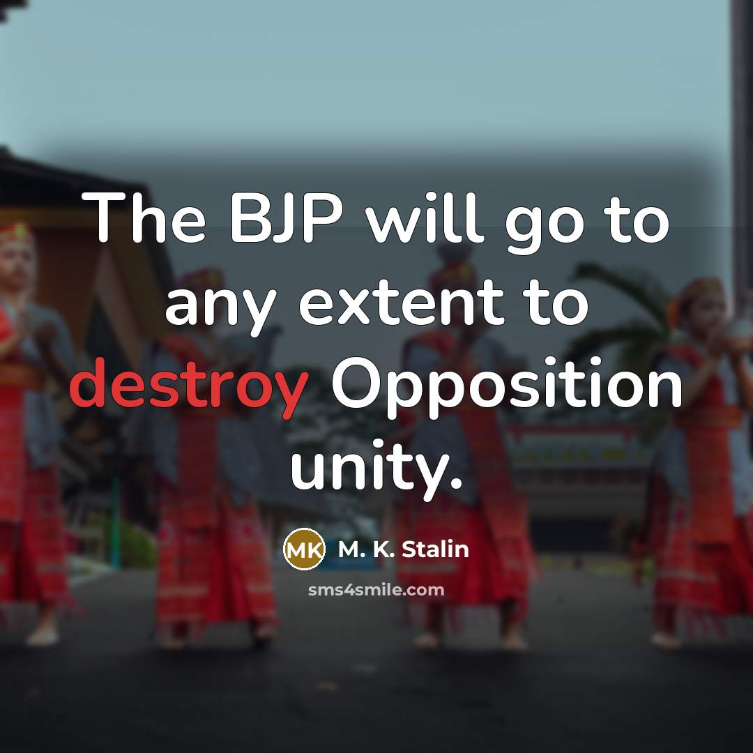 “The BJP will go to any extent to destroy Opposition unity.” quote by M. K. Stalin
