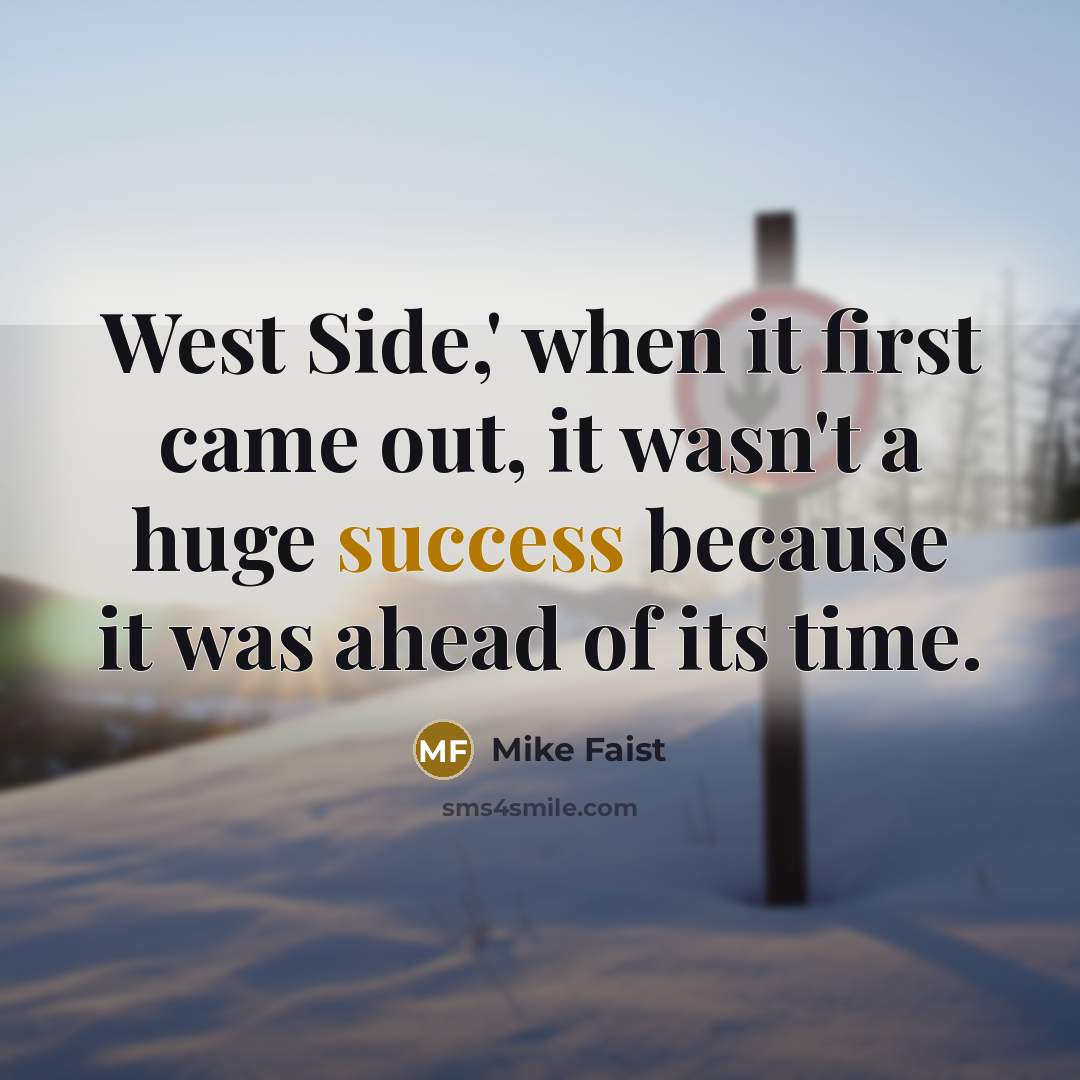 “West Side,' when it first came out, it wasn't a huge success because it was ahead of its time.” quote by Mike Faist