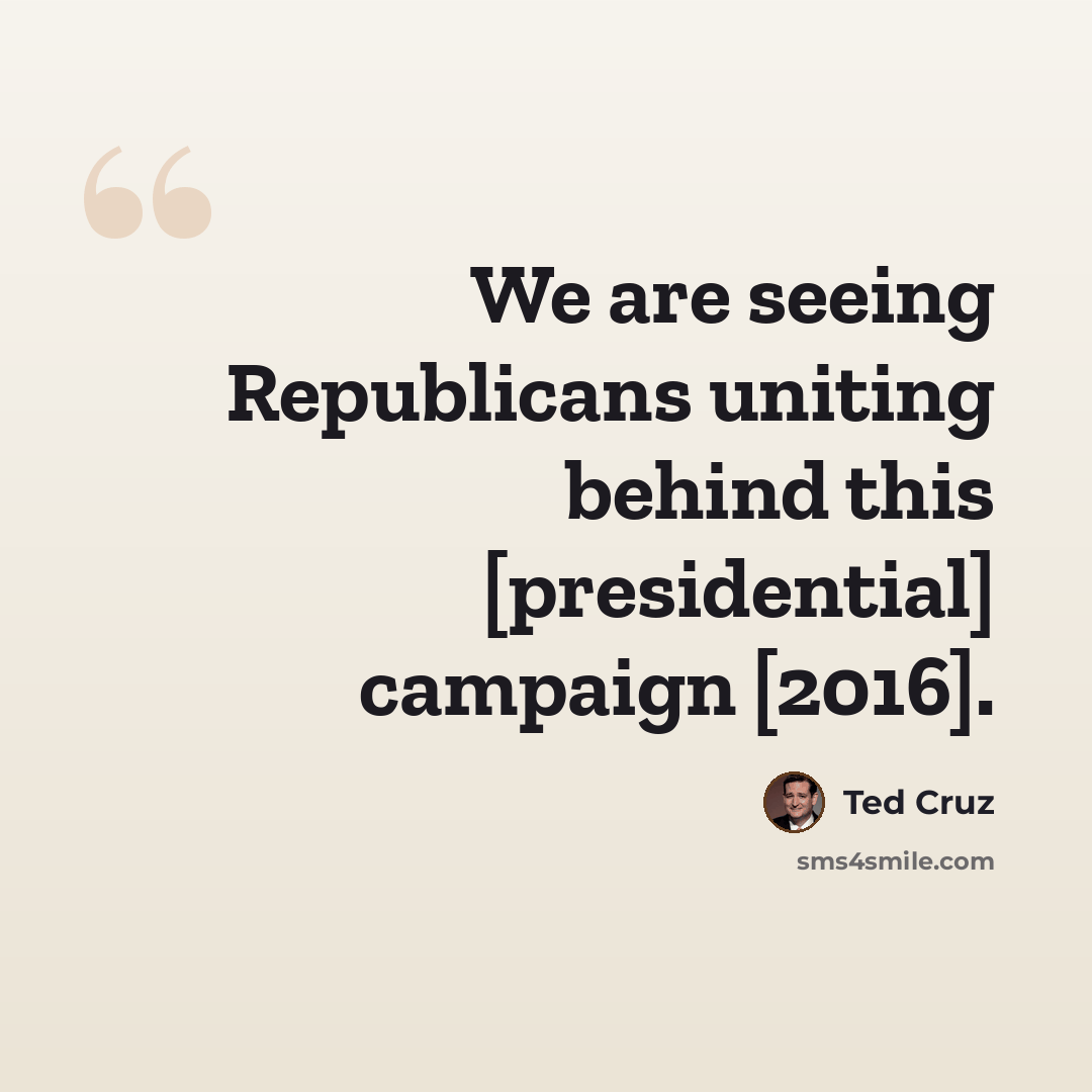 “We are seeing Republicans uniting behind this [presidential] campaign [2016].” quote by Ted Cruz