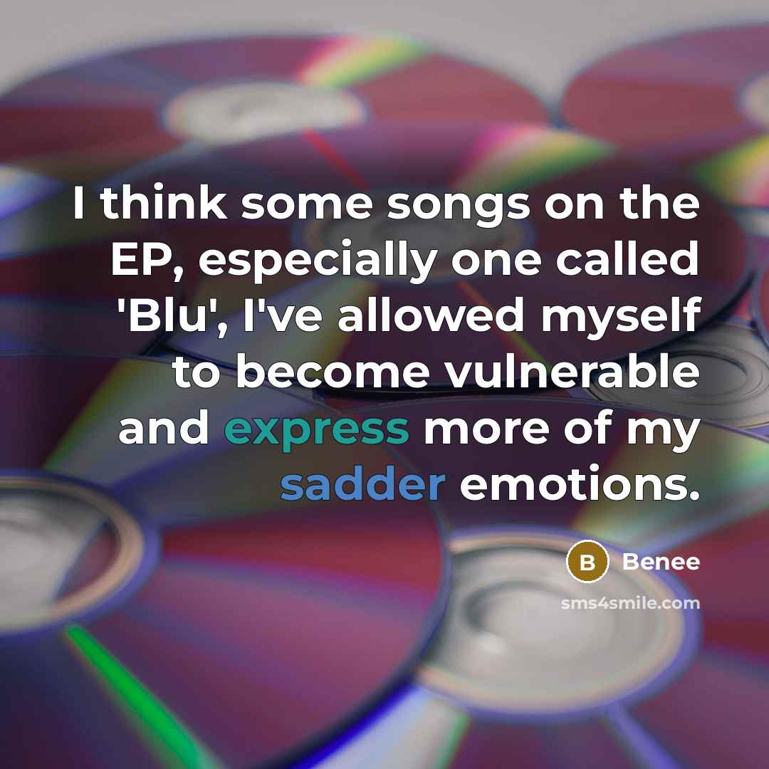 “I think some songs on the EP, especially one called 'Blu', I've allowed myself to become vulnerable and express more of my sadder emotions.” quote by Benee