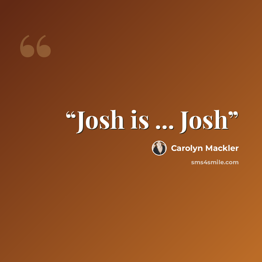 “Josh is ... Josh” quote by Carolyn Mackler