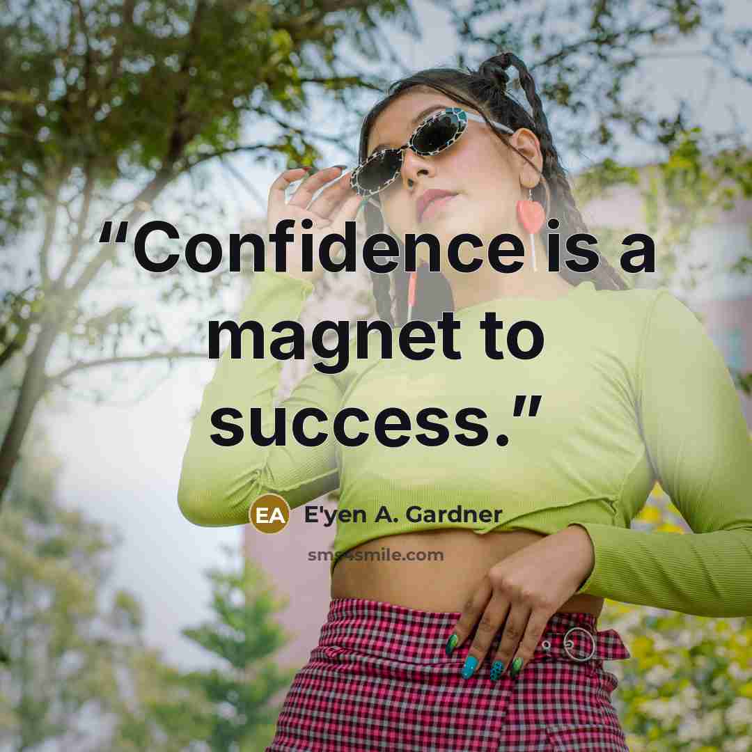 “Confidence is a magnet to success.” quote by E'yen A. Gardner