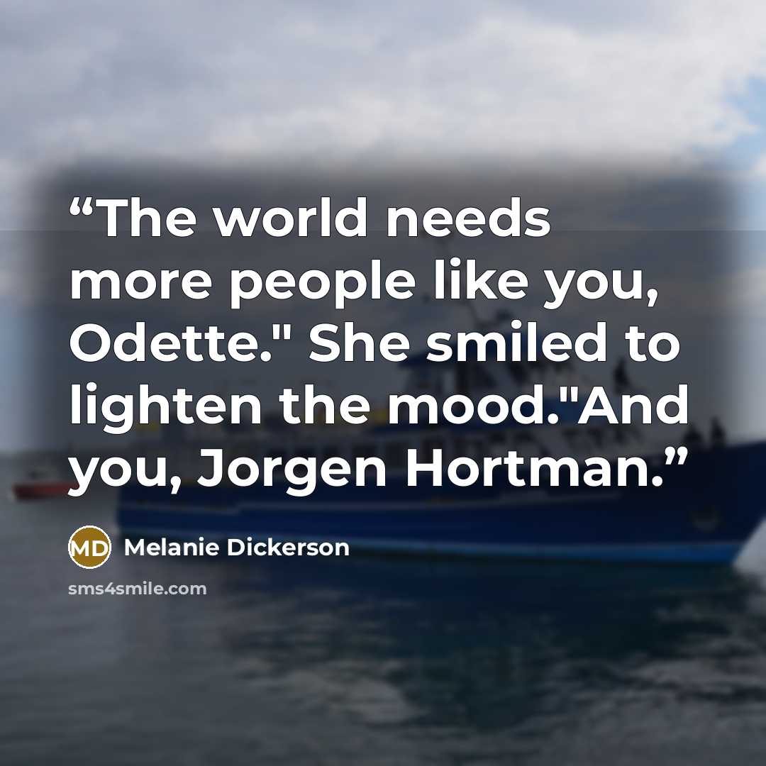 “The world needs more people like you, Odette." She smiled to lighten the mood."And you, Jorgen Hortman.” quote by Melanie Dickerson