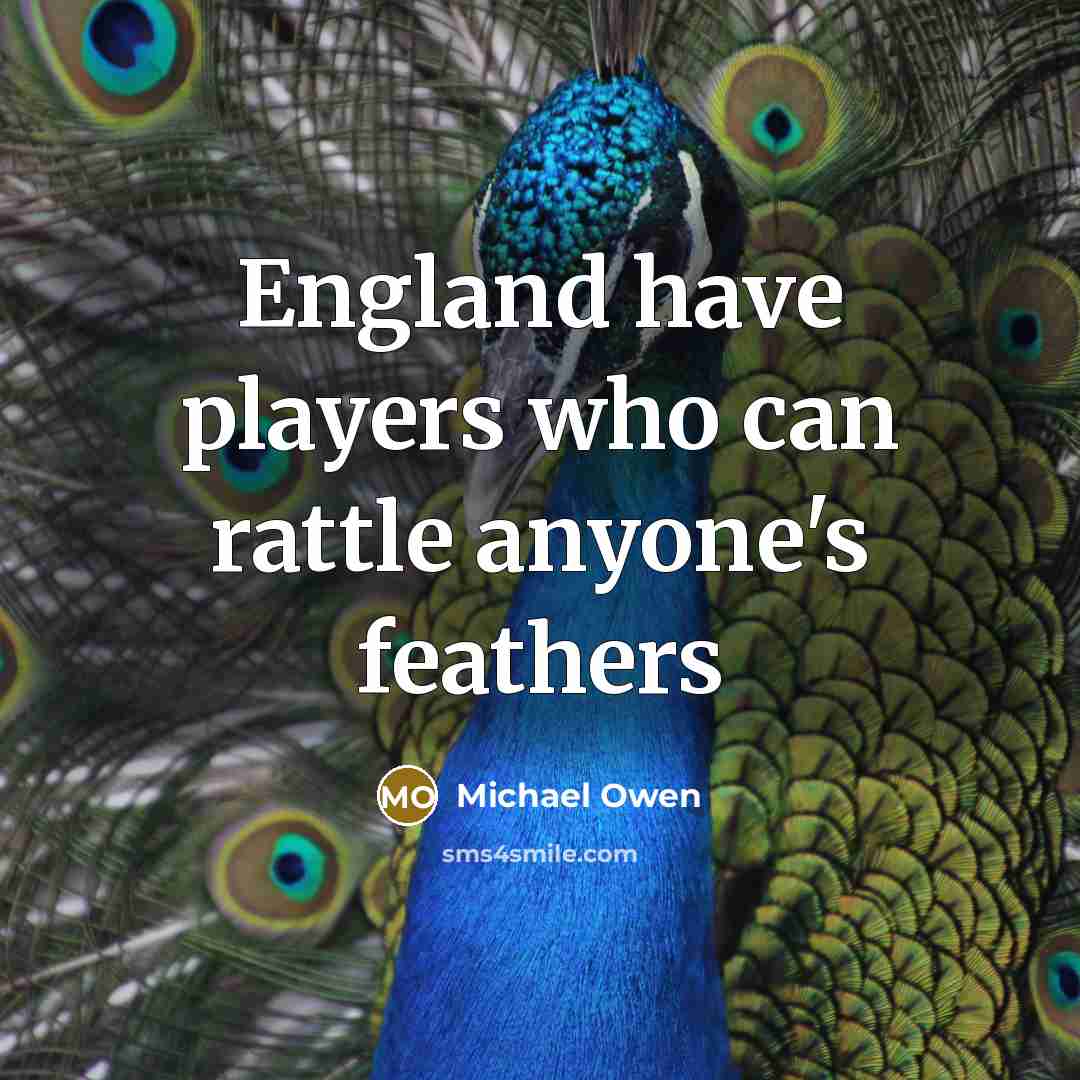 “England have players who can rattle anyone's feathers” quote by Michael Owen