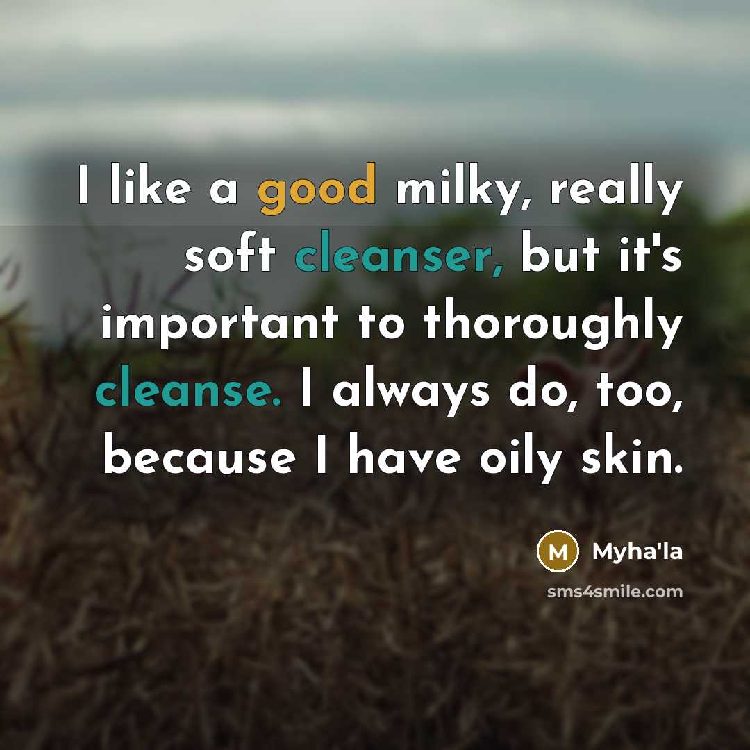 “I like a good milky, really soft cleanser, but it's important to thoroughly cleanse. I always do, too, because I have oily skin.” quote by Myha'la