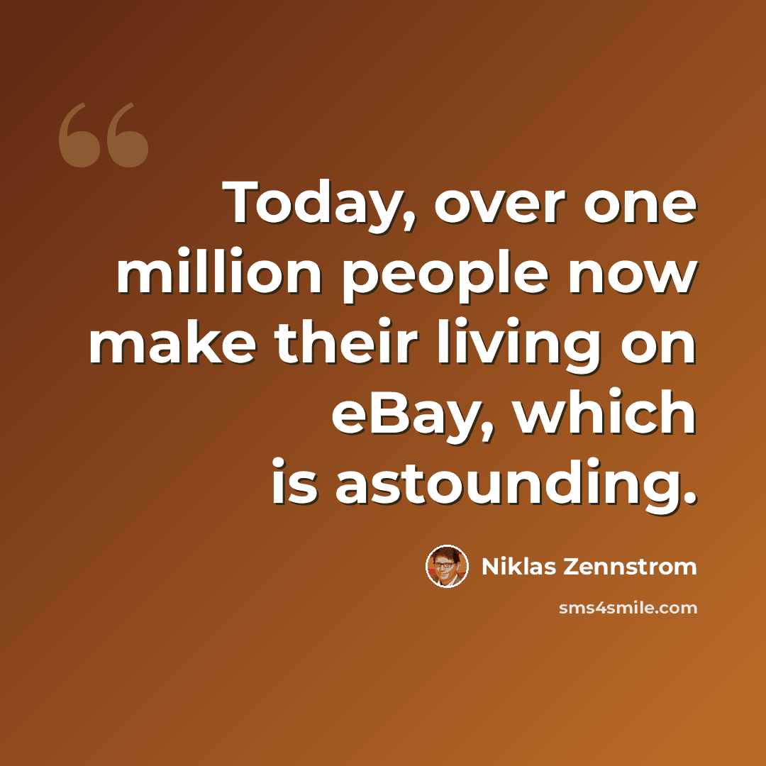 “Today, over one million people now make their living on eBay, which is astounding.” quote by Niklas Zennstrom