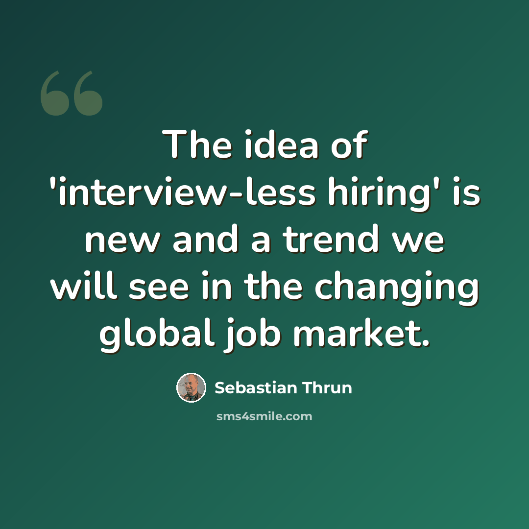 “The idea of 'interview-less hiring' is new and a trend we will see in the changing global job market.” quote by Sebastian Thrun
