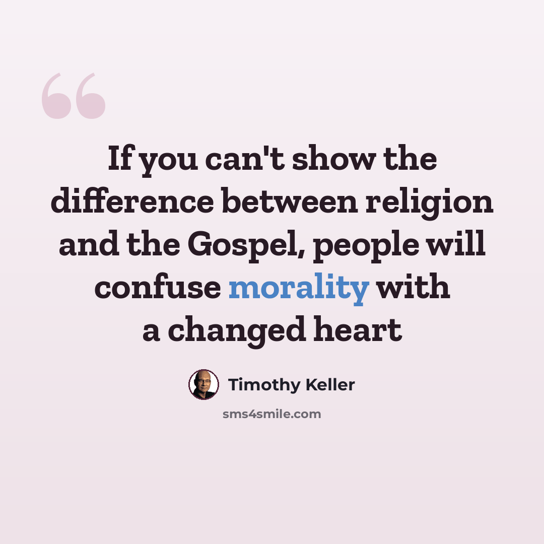 “If you can't show the difference between religion and the Gospel, people will confuse morality with a changed heart” quote by Timothy Keller