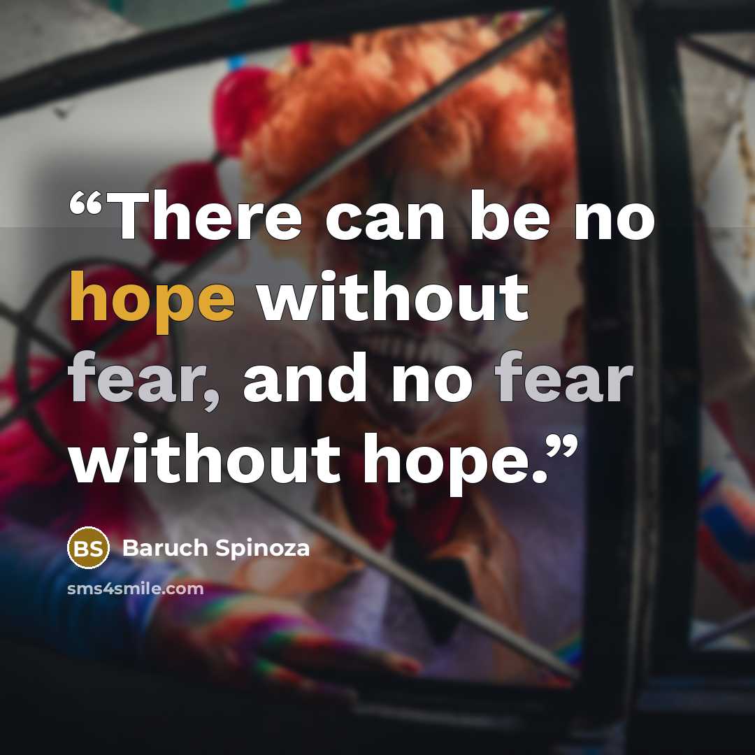 “There can be no hope without fear, and no fear without hope.” quote by Baruch Spinoza