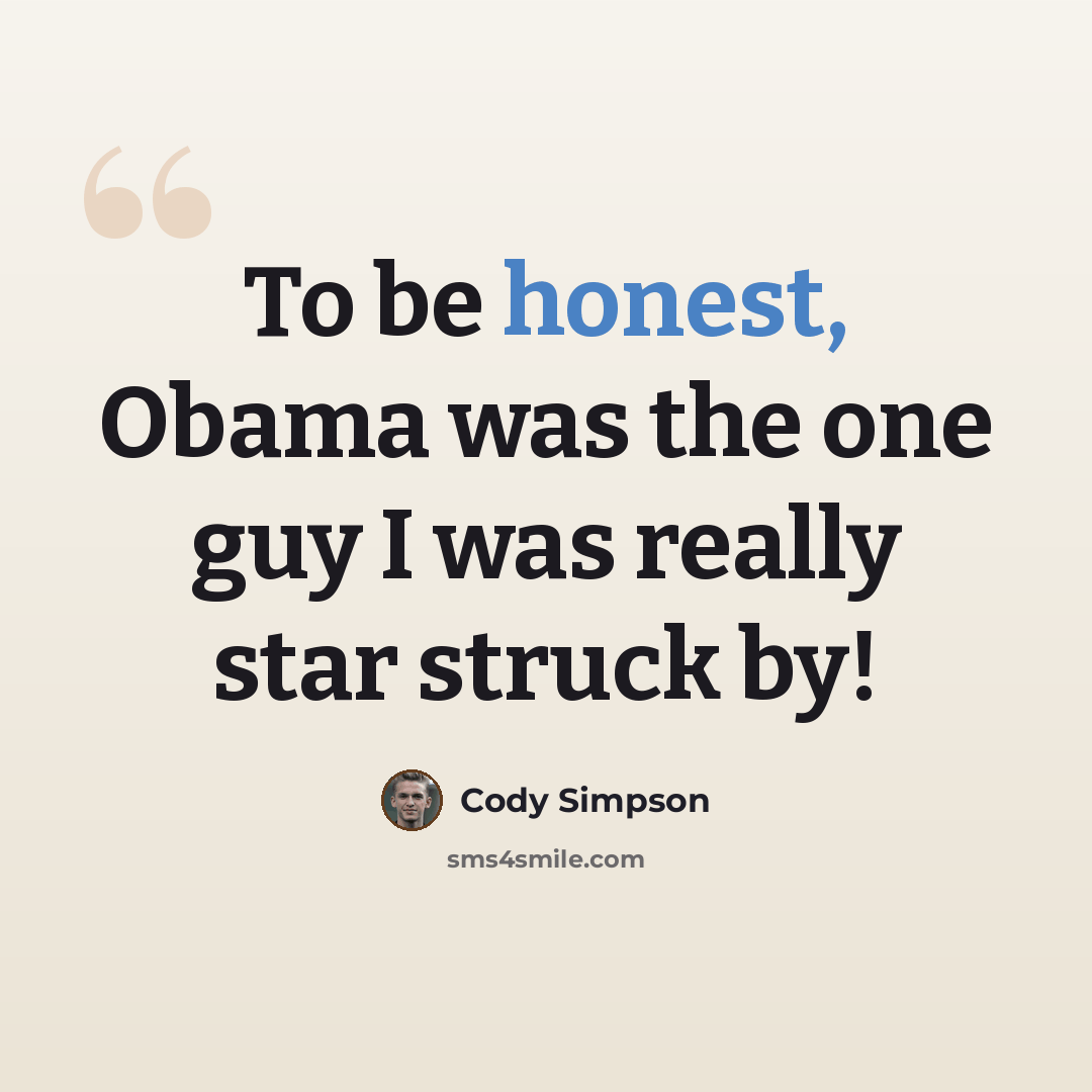 “To be honest, Obama was the one guy I was really star struck by!” quote by Cody Simpson