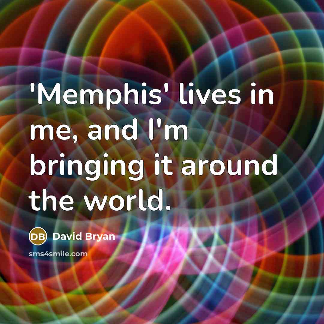 “'Memphis' lives in me, and I'm bringing it around the world.” quote by David Bryan