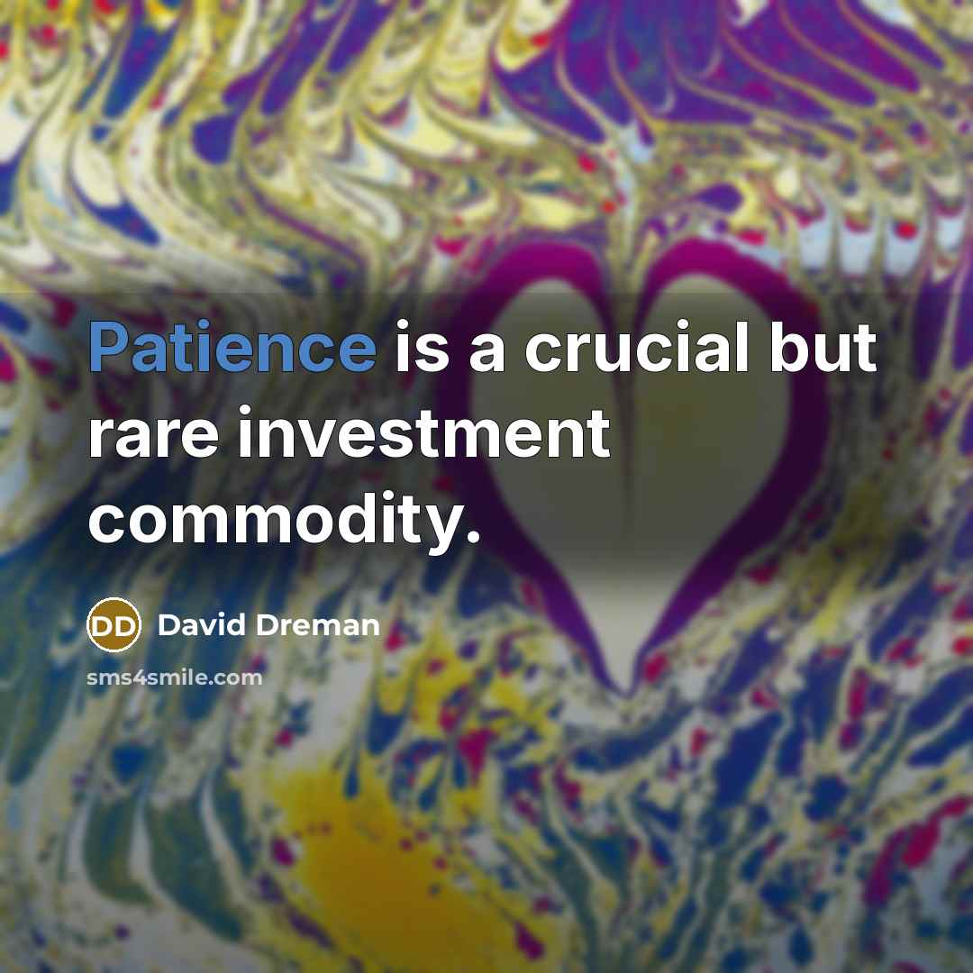 “Patience is a crucial but rare investment commodity.” quote by David Dreman