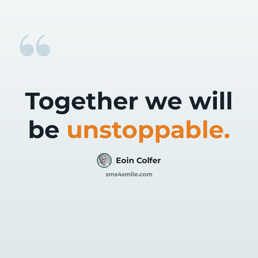 “Together we will be unstoppable.” quote by Eoin Colfer