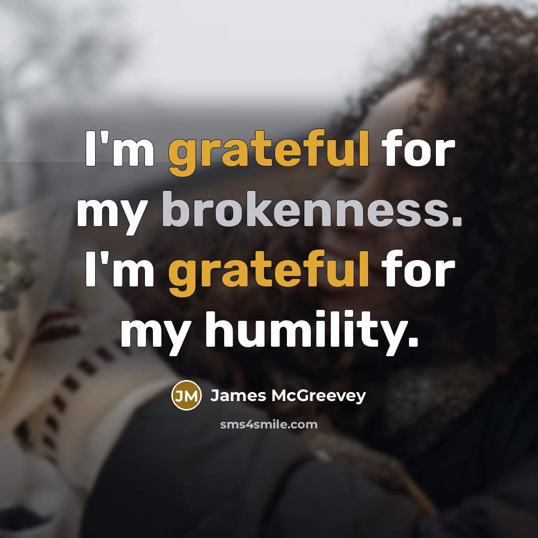 “I'm grateful for my brokenness. I'm grateful for my humility.” quote by James McGreevey